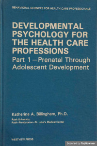 Developmental Psychology for The Health Care Professions. Part 1- Prenatal Through Adolescent Development