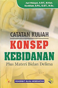 Catatan Kuliah Konsep Kebidanan : Plus Materi Bidan Delima