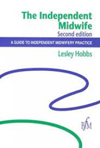 The Independent Midwife. A Guide to Independent Midwifery Practice