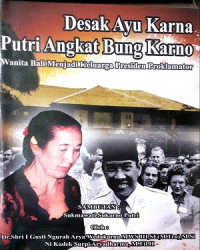 Desak Ayu Karna Putri Angkat Bung Karno: Wanita Bali Menjadi Keluarga Presiden Proklamator