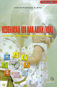 Kesehatan Ibu Dan Anak (KIA) : Dalam Millenium Development Goals (MDGs)