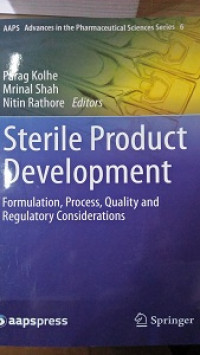 Sterile Product Development : Formulation, Prosess, Quality and Regulatory Considerations