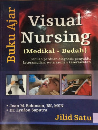 Buku Ajar Visual Nursing (Medikal Bedah) Sebuah Panduan diagnosis penyakit, keterampilan, serta asuhan keperawatan Jilid Satu