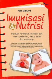 Imunisasi & Nutrisi: Panduan Pemberian Imunisasi dan Nutrisi pada Bayi, Batita, Balita, dan Manfaatnya