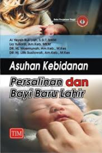 Asuhan Kebidanan Persalinan dan Bayi Baru Lahir : Dilengkapi dengan 225 Soal-Soal Latihan dan 225 Istilah-Istilah Kebidanan