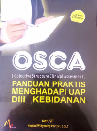 Panduan Praktis Menghadapi Uap Metode Osca (Objective Structure Clinical Assesment). D III Kebidanan