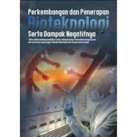 Perkembangan dan Penerapan Bioteknologi Serta Dampak Negatifnya