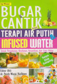 Bugar & Cantik dengan Terapi air Putih & Infused Water untuk pengobatan, Kesehatan, Kecantikan, dan Gaya Hidup