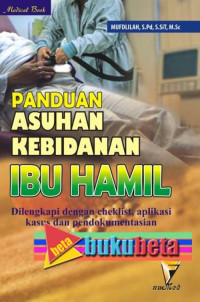 Panduan Asuhan Kebidanan Ibu Hamil : Dilengkapi dengan cheklist, aplikasi kasus dan pendokumentasian