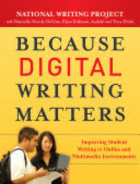 Because Digital Writing Matters : Improving Student Writing in Online and Multimedia Environments