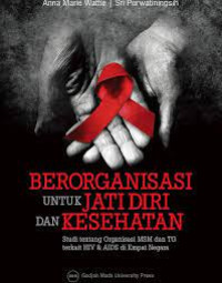 Berorganisasi untuk Jati Diri dan Kesehatan : Studi Tentang Organisasi MSM dan TG Terkait HIV & AIDS di Empat Negara