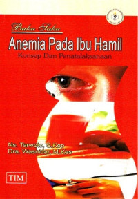 Buku Saku Anemia Pada Ibu Hamil : Konsep dan Penatalaksanaan