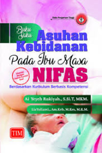 Buku Saku Asuhan Kebidanan Pada Ibu Masa Nifas Berdasarkan Kurikulum Berbasis Kompetensi Disertai dengan Contoh-Contoh Soal