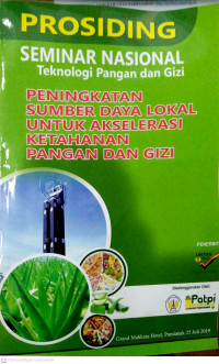 Image of Prosiding Seminar Nasional Teknologi Pangan dan Gizi : Peningkatan Sumber Daya Lokal Untuk Akselerasi Ketahanan Pangan dan Gizi