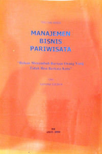 Manajemen Bisnis Pariwisata ” Bukan Menambah Barisan Orang Yang Tidak Bisa Berkata Kata”