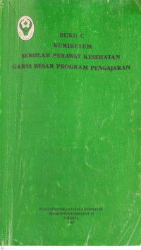 Buku C . Kurikulum Sekolah Perawat Kesehatan Garis Besar Program Pengajaran