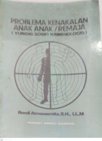 Problema Kenakalan Anak Anak/Remaja (Yuridis Sosio Kriminologis)