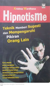 Hipnotisme. Teknik Memberi Sugesti dan Mempengaruhi Pikiran orang Lain