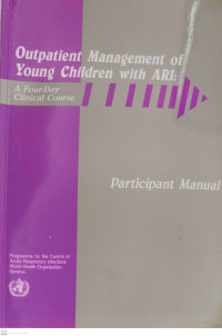 Outpatient Management of Young Children with ARI: A Four-Day Clinical Course. Parcipant Manual