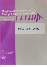 Outpatient Management of Young Children with ARI: A Four-Day Clinical Course. Director’s Guide