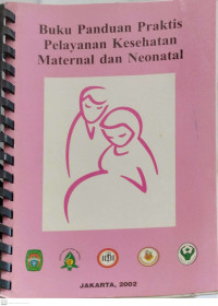 Buku Panduan Praktis Pelayanan Kesehatan Meternal dan Neonatal