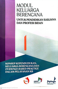 Modul 1: Keluarga Berencana untuk Pendidikan Sarjana dan Profesi Bidan. Konsep Kependudukan, Keluarga Berencana  dan Evidence Based Practice dalam Pelayanan KB