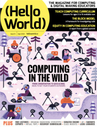 Hello World : Computing in the Wild from Conservation to Geocaching: Ideas to get your Students Outdoors  Issue 14 September 2020