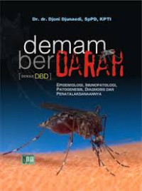 Demam Berdarah. (Dengue DBD).Epidemiologi, Imunopatologi, Patogenesis, Diagnosis dan Penatalaksanaannya.