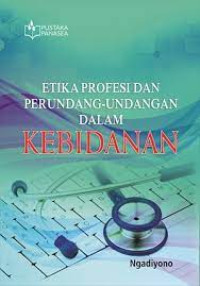 Etika Profesi dan Perundang-
undangan dalam Kebidanan