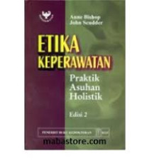 Etika Keperawatan : Praktik Asuhan Holistik