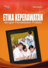 Etika Keperawatan dengan Pendekatan Praktis