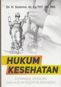 Hukum Kesehatan : Eutanasia, Keadilan dan Hukum Positif di Indonesia