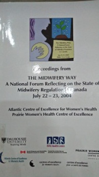 Proceedings From The Midwifery Way A National Forum Reflecting on the State of Midwifery Regulation in Canada July 22-23, 2004