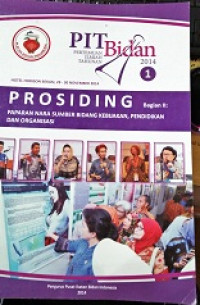 Prosiding Pertemuan Ilmiah Bidan : Paparan Nara Sumber Bidang Kebijakan, Pendidikan Dan Organisasi . Bagian II 2014