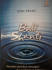 Bali Shanti : Percikan-percikan renungan dari kedalaman keheningan