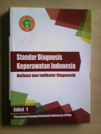 Standar Diagnosis Keperawatan Indonesia : Definisi dan Indikator Diagnostik