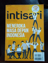 Intisari April 2018 : Meneroka Masa Depan Indonesia Siapakah Talenta Kita?