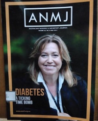 ANMJ : Australiaa Nursing & Midwifery Journal Volume 24, No. 10 May 2017 Diabetes a Ticking Time Bomb