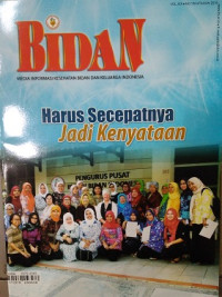 Bidan Media Informasi Kesehatan Bidan dan Keluarga Indonesia : Harus Secepatnya Jadi Kenyataan Vol. XIX No. 130