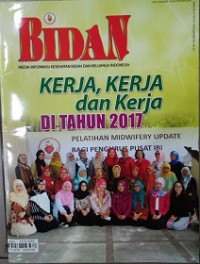 Bidan Media Informasi Kesehatan Bidan dan Keluarga Indonesia : Kerja, Kerja dan Kerja di Tahun 2017 Vol. XX No. 132