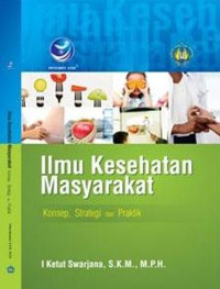 Ilmu Kesehatan Masyarakat : Konsep, Strategi dan Praktik