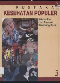 Pustaka Kesehatan Populer : Kehamilan dan Tumbuh Kembang Anak