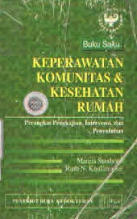 Keperawatan Komunitas & Kesehatan Rumah : Perangkat pengkajian, intervensi dan penyuluhan