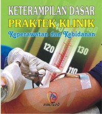 Keterampilan Dasar Praktek Klinik Keperawatan dan Kebidanan