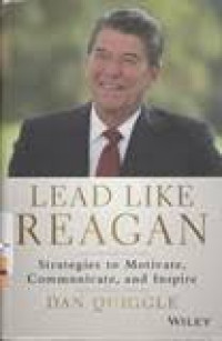 Lead Like Reagan : Strategies to Motivate, Communicate, and Inspire