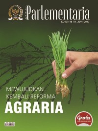 Majalah Parlementaria : Mewujudkan Kembali Reforma Agraria Edisi 148 TH. XLVII 2017