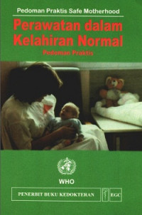 Pedoman Praktis Safe Motherhood : Perawatan dalam Kelahiran Normal