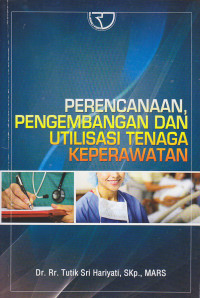 Perencanaan, Pengembangan dan Utilisasi Tenaga Keperawatan