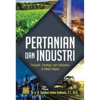 Pertanian Dan Industri, Prospek, Strategi, Dam Kebijakan Di Masa Depan