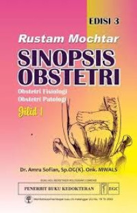 Rustam Mokhtar Sinopsis Obstetri : Obstetri Fisiologi Obstetri Patologi (Edisi 3 Jilid 1)